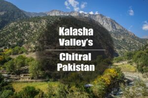 The Kalasha Valleys, Chitral – Pakistan